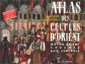 Couverture du produit · Atlas des peuples d'Orient. Moyen-Orient, Caucase, Asie centrale