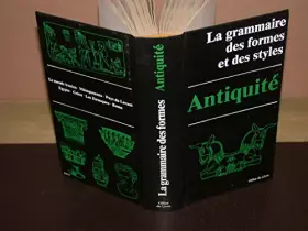 Couverture du produit · La grammaire des formes et des styles : Antiquité. Le monde iranien, Mésopotamie, Pays du Levant, Egypte, Grèce, les Etrusques,