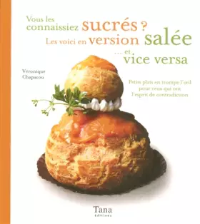 Couverture du produit · Vous les connaissiez sucrés ? Les voici en version salée... et vice versa - Petits plats en trompe l'œil pour ceux qui ont l'es