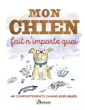 Couverture du produit · Mon chien fait n'importe quoi: 40 comportements canins expliqués