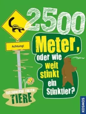Couverture du produit · 2500 Meter oder wie weit stinkt ein Stinktier?: Erstaunliche Fakten: Tiere