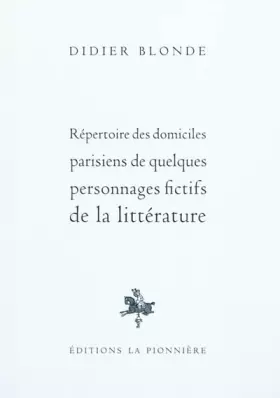Couverture du produit · Répertoire des domiciles parisiens de quelques personnages fictifs de la littérature