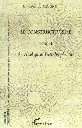 Couverture du produit · Le constructivisme: Tome II - Epistémologie de l' interdisciplinarité