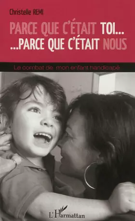 Couverture du produit · Parce que c'était toi... parce que c'était nous: Le combat de mon enfant handicapé