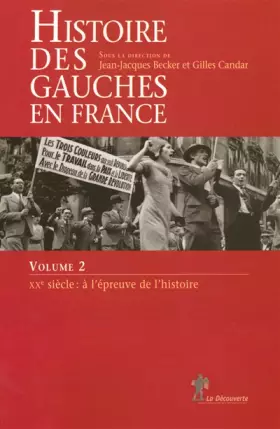 Couverture du produit · Histoire des gauches en France : Tome 2, XXe siècle : à l'épreuve de l'histoire