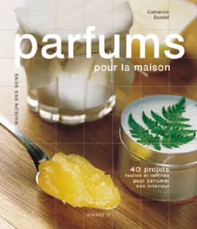 Couverture du produit · Parfums pour la maison - 40 projets faciles et rafinés pour parfumer son intérieur