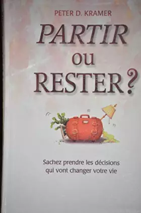 Couverture du produit · Partir ou rester ? : Sachez prendre les décisions qui vont changer votre vie