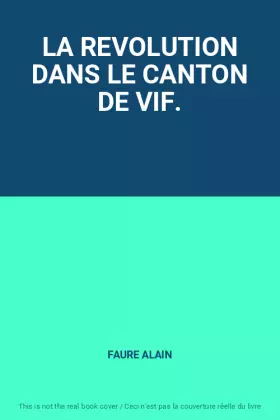 Couverture du produit · LA REVOLUTION DANS LE CANTON DE VIF.