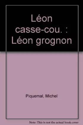 Couverture du produit · Léon casse-cou, Léon grognon. Livre