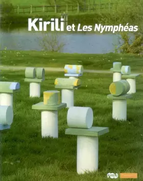 Couverture du produit · Kirili et Les Nymphéas : Paris, musée de l'Orangerie, 16 mai-17 septembre 2007
