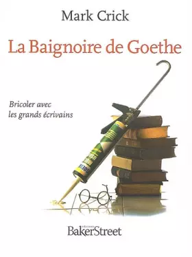 Couverture du produit · La Baignoire de Goethe : Bricoler avec les grands écrivains