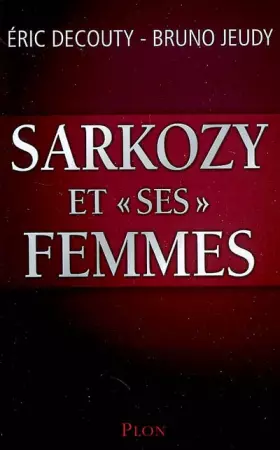 Couverture du produit · Sarkozy et "ses" Femmes