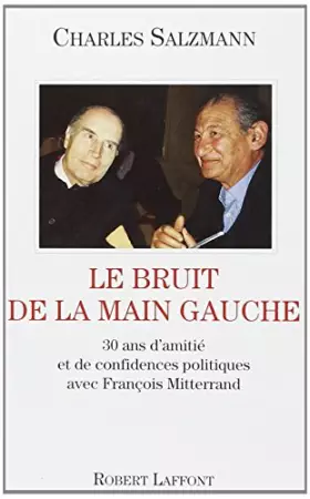 Couverture du produit · Le bruit de la main gauche : 30 ans d'amitié et de confidences politiques avec François Mitterrand