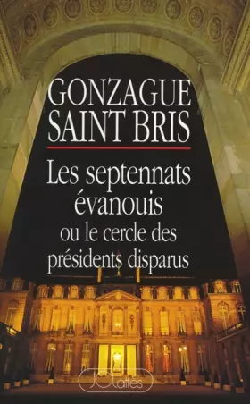 Couverture du produit · Les septennats évanouis ou Le cercle des présidents disparus