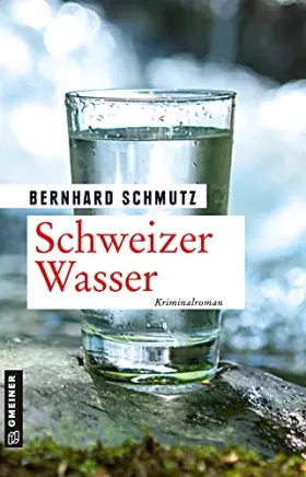 Couverture du produit · Schweizer Wasser: Kriminalroman (Kriminalromane im GMEINER-Verlag) (Umweltdetektive Lisa Pelletier, Wim Peter und Anna Berger)