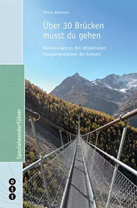 Couverture du produit · Über 30 Brücken musst du gehen: Wanderungen zu den attraktivsten Fussgängerbrücken der Schweiz