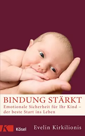 Couverture du produit · Bindung stärkt: Emotionale Sicherheit für Ihr Kind - der beste Start ins Leben