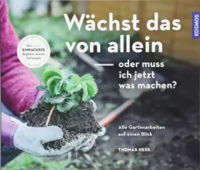 Couverture du produit · Wächst das von allein - oder muss ich jetzt was machen?: Alle Gartenarbeiten auf einen Blick