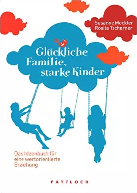Couverture du produit · Glückliche Familie, starke Kinder: Das Ideenbuch für eine wertorientierte Erziehung