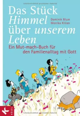 Couverture du produit · Das Stück Himmel über unserem Leben: Ein Mut-mach-Buch für den Familienalltag mit Gott
