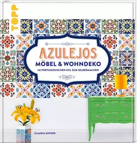 Couverture du produit · Azulejos. Möbel und Wohndeko im portugiesischen Stil zum Selbermachen: Mit 10 Fliesenmustern in vier Farbvarianten zum Download