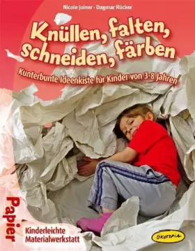 Couverture du produit · Knüllen, falten, schneiden, färben: Kunterbunte Ideenkiste für Kinder von 3 8 Jahren (Kinderleichte Materialwerkstatt)