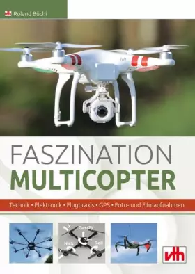 Couverture du produit · Faszination Multicopter: Technik • Elektronik • Flugpraxis: Technik - Elektronik - Flugpraxis - GPS - Foto- & Filmaufnahmen