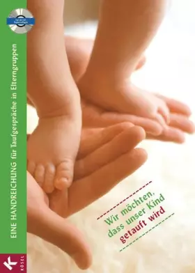 Couverture du produit · Wir möchten, dass unser Kind getauft wird: Eine Handreichung für Taufgespräche in Elterngruppen -