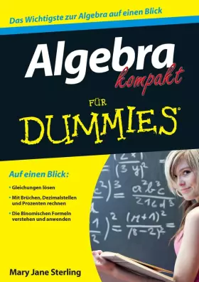 Couverture du produit · Algebra kompakt für Dummies: Auf einen Blick: Gleichungen lösen. Mit Brüchen, Dezimalstellen und Prozenten rechnen. Die Binomis