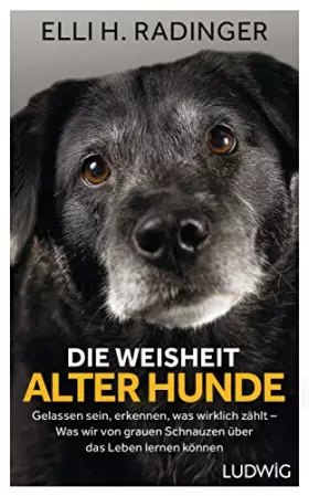 Couverture du produit · Die Weisheit alter Hunde: Gelassen sein, erkennen, was wirklich zählt - Was wir von grauen Schnauzen über das Leben lernen könn