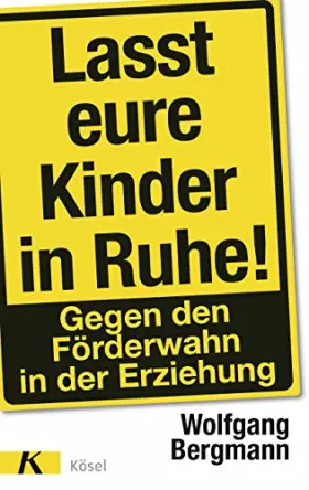 Couverture du produit · Lasst eure Kinder in Ruhe!: Gegen den Förderwahn in der Erziehung