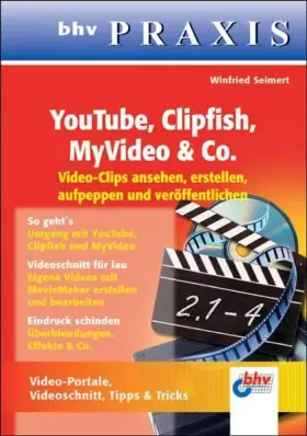 Couverture du produit · YouTube, Clipfish, MyVideo & Co.: Videoclips ansehen, erstellen, aufpeppen und veröffentlichen (bhv PRAXIS)