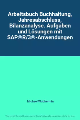 Couverture du produit · Arbeitsbuch Buchhaltung, Jahresabschluss, Bilanzanalyse. Aufgaben und Lösungen mit SAP®R/3®-Anwendungen