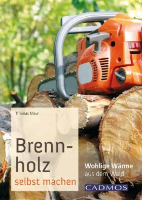 Couverture du produit · Brennholz selbst machen: Wohlige Wärme aus dem Wald