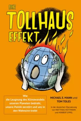 Couverture du produit · Der Tollhauseffekt: Wie die Leugnung des Klimawandels unseren Planeten bedroht, unsere Politik zerstört und uns in den Wahnsinn