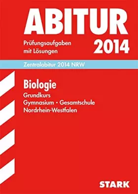 Couverture du produit · Abitur-Prüfungsaufgaben Gymnasium/Gesamtschule NRW / Zentralabitur Biologie Grundkurs 2014 NRW: Prüfungsaufgaben 2008-2013 mit 