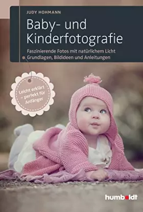 Couverture du produit · Baby- und Kinderfotografie: Faszinierende Fotos mit natürlichem Licht. Grundlagen, Bildideen und Anleitungen. Leicht erklärt - 