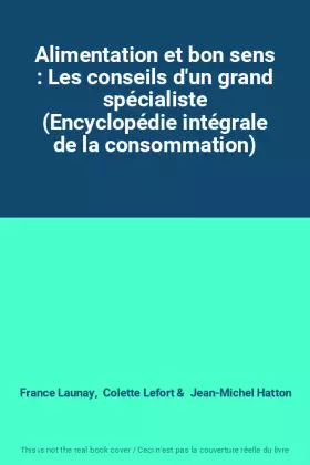 Couverture du produit · Alimentation et bon sens : Les conseils d'un grand spécialiste (Encyclopédie intégrale de la consommation)