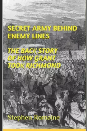 Couverture du produit · Secret Army Behind Enemy Lines The Back Story of How Grant Took Richmond