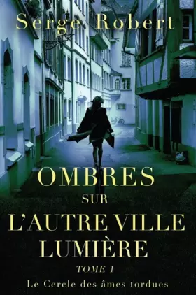 Couverture du produit · Ombres sur l'autre Ville Lumière (tome 1): Le Cercle des âmes tordues