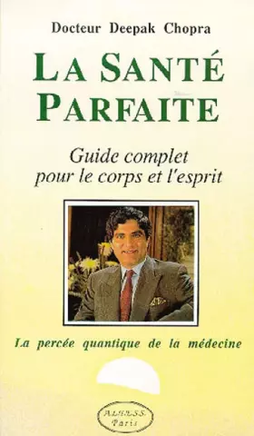 Couverture du produit · LA SANTE PARFAITE. Guide complet pour le corps et l'esprit, la percée quantique de la médecine