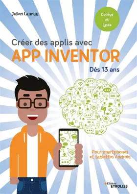 Couverture du produit · Créer des applis avec App Inventor: Pour smartphones et tablettes Android. Dès 13 ans