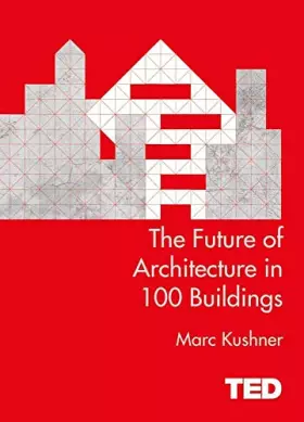Couverture du produit · The Future of Architecture in 100 Buildings (Ted)