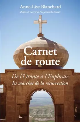 Couverture du produit · Carnet de route. De l'Oronte à l'Euphrate les marches de la résurrection