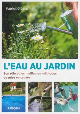 Couverture du produit · L'eau au jardin: son rôle et les meilleures méthodes de mise en oeuvre