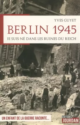 Couverture du produit · Berlin 1945 - Je suis né dans les ruines du Reich