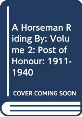 Couverture du produit · A Horseman Riding By: Volume 2: Post of Honour: 1911-1940