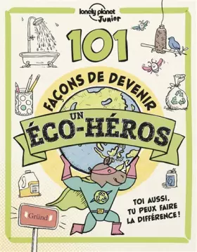 Couverture du produit · Lonely Planet Junior – 101 façons de devenir un éco-héros – Livre jeunesse sur l'écologie en papier recyclé – À partir de 7 ans