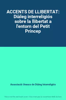 Couverture du produit · ACCENTS DE LLIBERTAT: Diàleg interreligiós sobre la llibertat a l'entorn del Petit Príncep