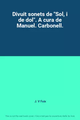Couverture du produit · Divuit sonets de "Sol, i de dol". A cura de Manuel. Carbonell.